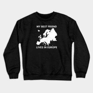 My best friend lives in Europe Crewneck Sweatshirt