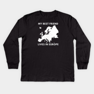 My best friend lives in Europe Kids Long Sleeve T-Shirt