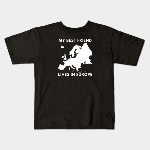 My best friend lives in Europe Kids T-Shirt by BlackMeme94