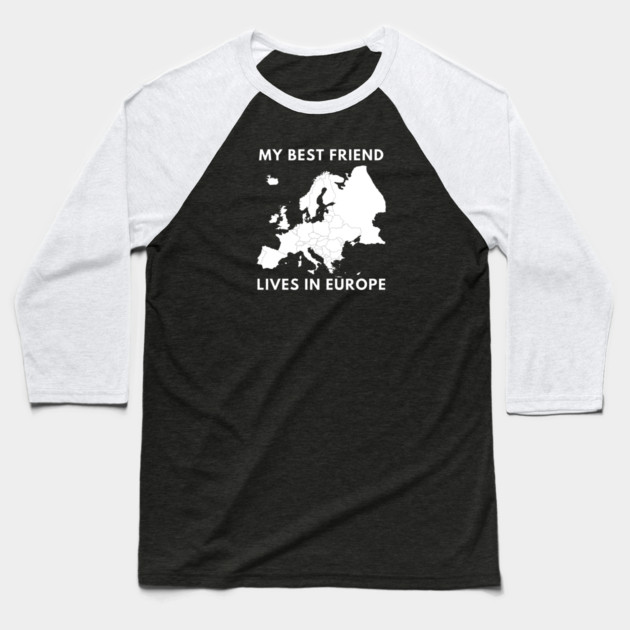 My best friend lives in Europe Baseball T-Shirt by BlackMeme94