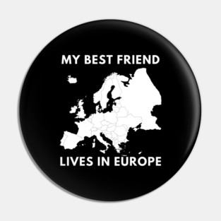 My best friend lives in Europe Pin