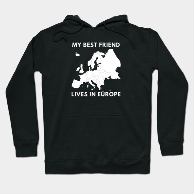 My best friend lives in Europe Hoodie by BlackMeme94