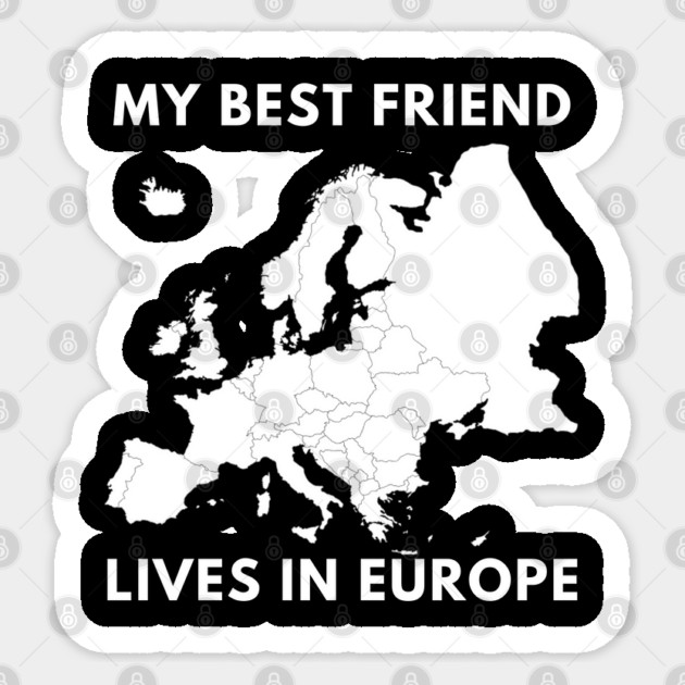 My best friend lives in Europe Sticker by BlackMeme94