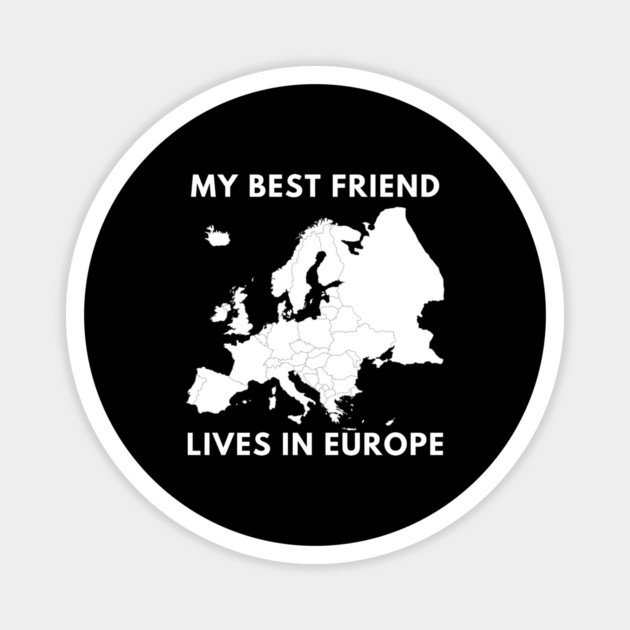 My best friend lives in Europe Magnet by BlackMeme94