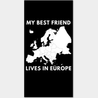 My best friend lives in Europe Posters and Art