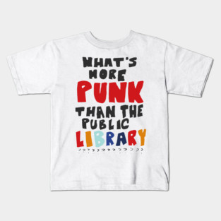 What's More Punk Than The Public Library Kids T-Shirt