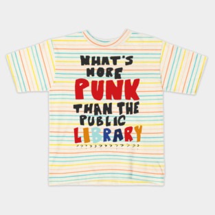 What's More Punk Than The Public Library Kids T-Shirt