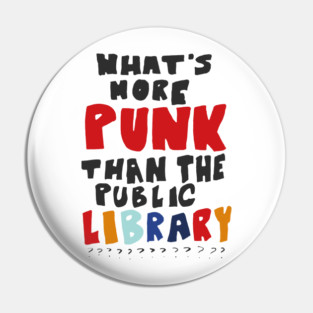 What's More Punk Than The Public Library Pin