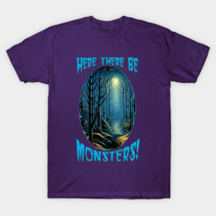 Here There Be Monsters! T-Shirt