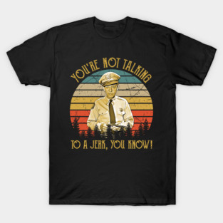 You're  Not  Talking To A Jerk, You Know! T-Shirt