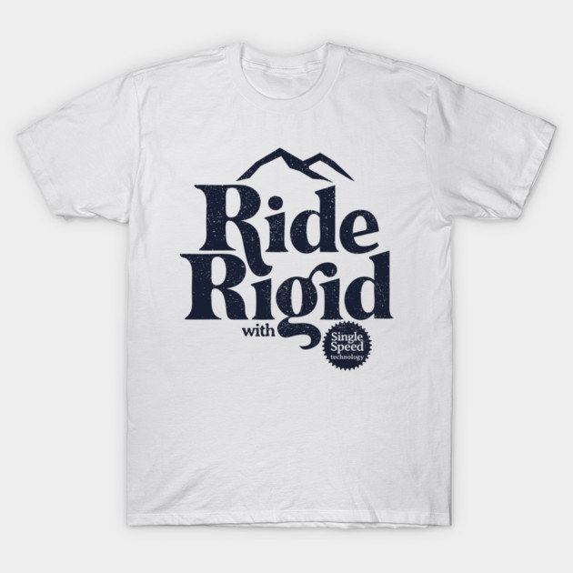 Ride Rigid T-Shirt by visualcraftsman.com