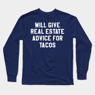 will give real estate advice for tacos Long Sleeve T-Shirt