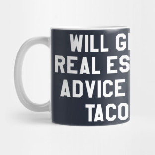 will give real estate advice for tacos Mug