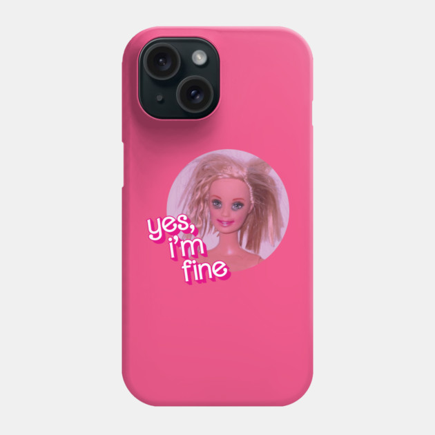 yes i'm fine mood Barbie Doll Phone Case TeePublic