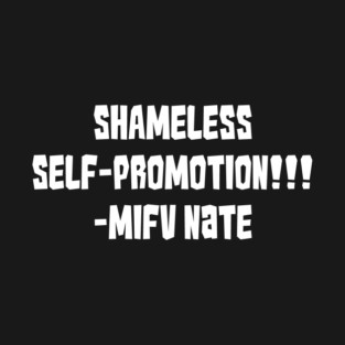 SHAMELESS SELF-PROMOTION!!! T-Shirt