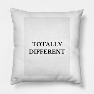 Totally Different Pillow