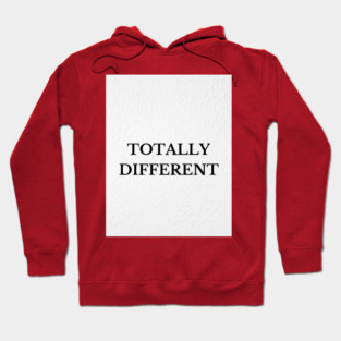 Totally Different Hoodie