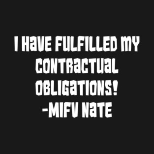 I Have Fulfilled My Contractual Obligations! T-Shirt