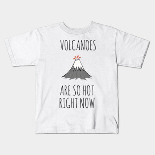Volcanoes are so hot right now Kids T-Shirt