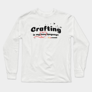 Crafting is my love language Long Sleeve T-Shirt