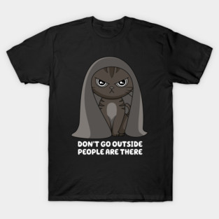 Dont Go Outside T-Shirt
