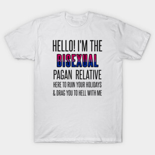 I’M THE BISEXUAL PAGAN RELATIVE T-Shirt
