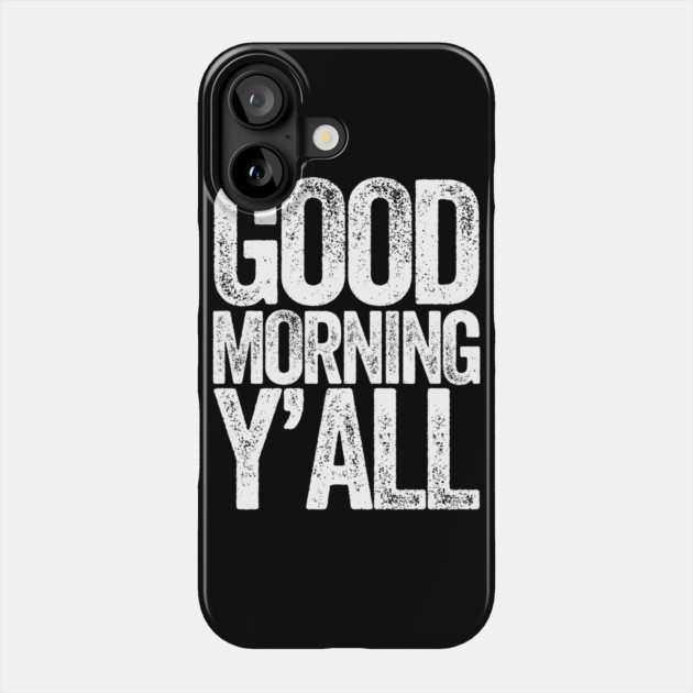 Good Morning Yall Phone Case by belownormal