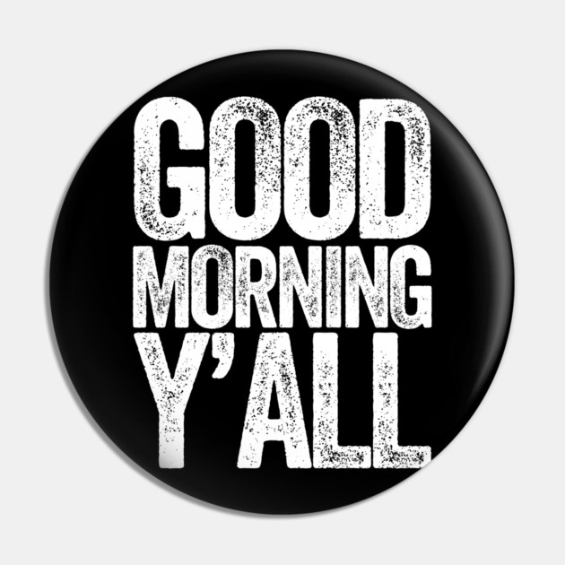 Good Morning Yall Pin by belownormal