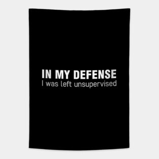 In my defense I was left unsupervised Tapestry