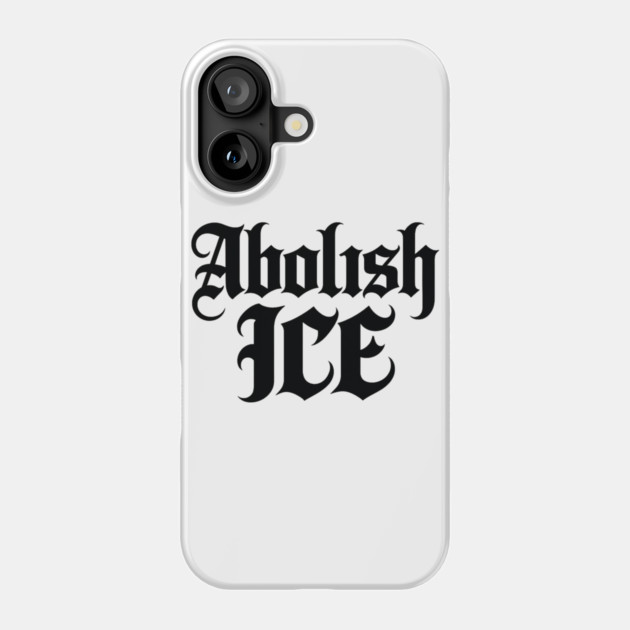 abolish-ice Phone Case by BlackMeme94
