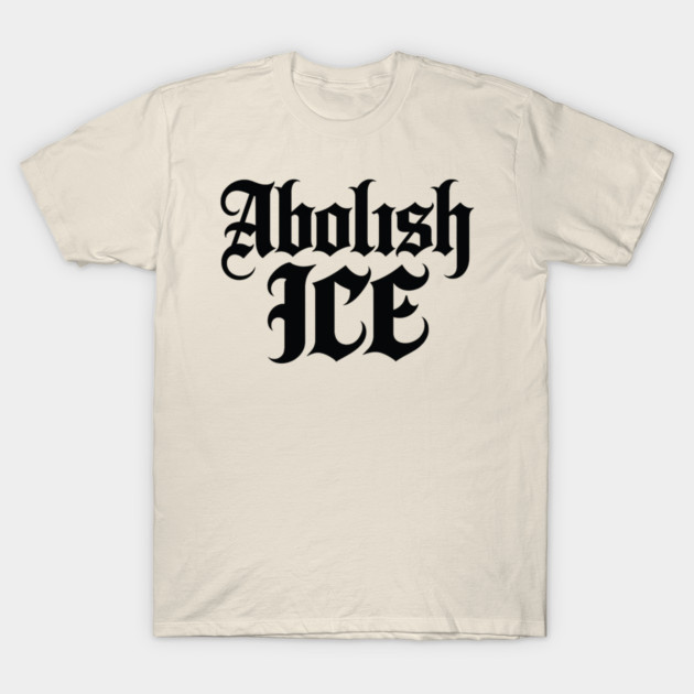 abolish-ice T-Shirt by BlackMeme94