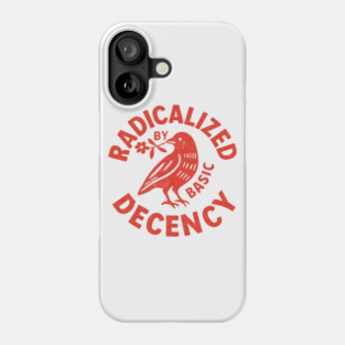 Radicalized-by-Basic-Decency Phone Case