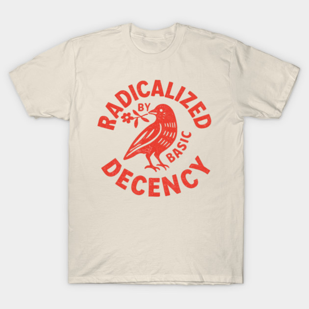 Radicalized-by-Basic-Decency T-Shirt by BlackMeme94