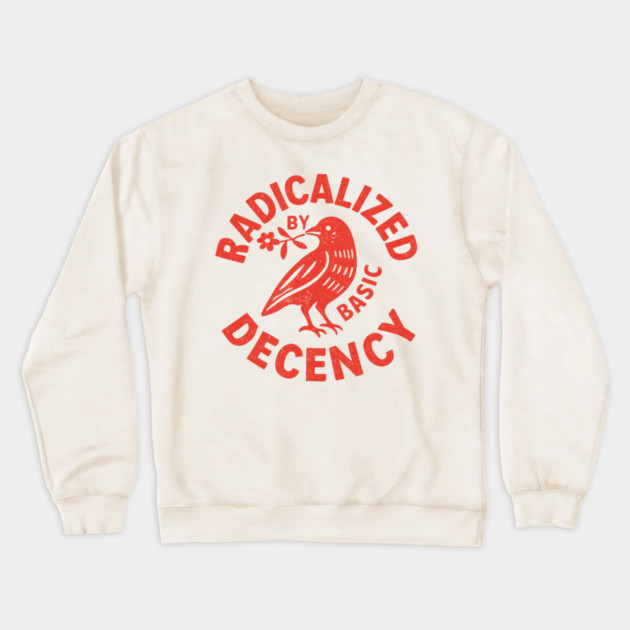 Radicalized-by-Basic-Decency Crewneck Sweatshirt by BlackMeme94