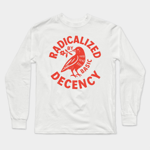 Radicalized-by-Basic-Decency Long Sleeve T-Shirt by BlackMeme94