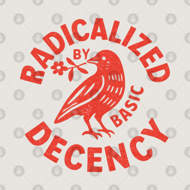 Radicalized-by-Basic-Decency by BlackMeme94