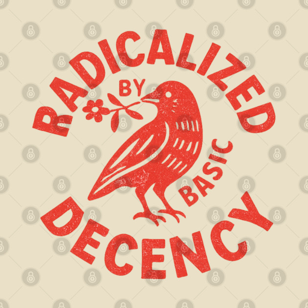 Radicalized-by-Basic-Decency by BlackMeme94