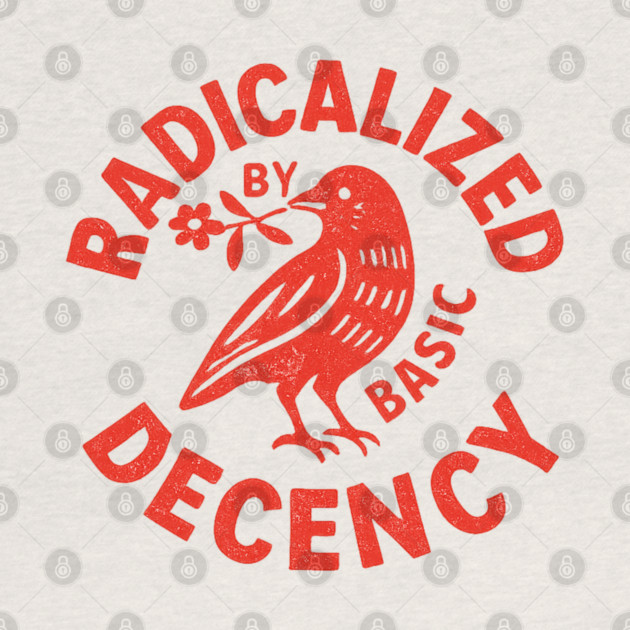 Radicalized-by-Basic-Decency by BlackMeme94