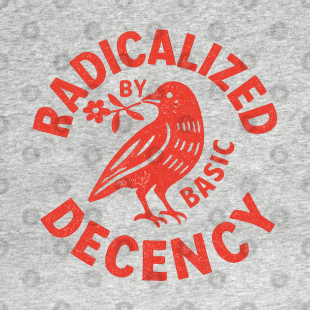 Radicalized-by-Basic-Decency by BlackMeme94