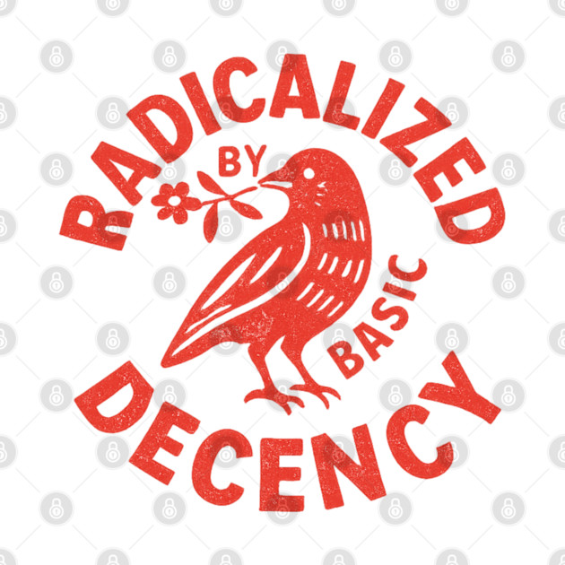 Radicalized-by-Basic-Decency by BlackMeme94