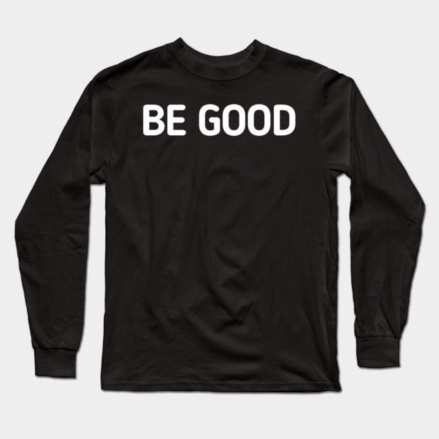be-good Long Sleeve T-Shirt by BlackMeme94