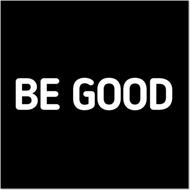 be-good Wall Art by BlackMeme94