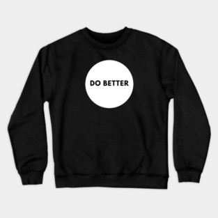 Do Better Crewneck Sweatshirt