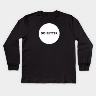 Do Better Kids Long Sleeve T-Shirt