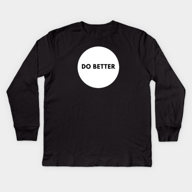 Do Better Kids Long Sleeve T-Shirt by BlackMeme94