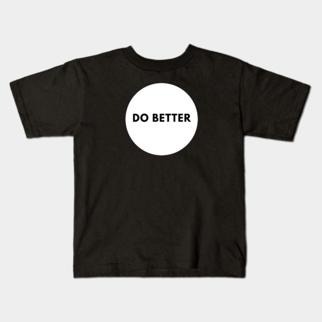 Do Better Kids T-Shirt by BlackMeme94