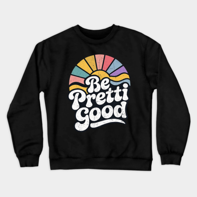 Be-Pretti-Good Crewneck Sweatshirt by BlackMeme94