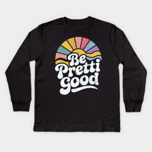 Be-Pretti-Good Kids Long Sleeve T-Shirt