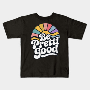 Be-Pretti-Good Kids T-Shirt