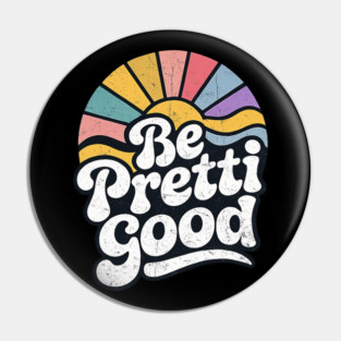 Be-Pretti-Good Pin